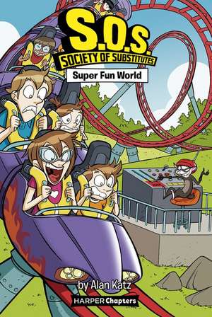 S.O.S.: Society of Substitutes #4: Super Fun World de Alan Katz