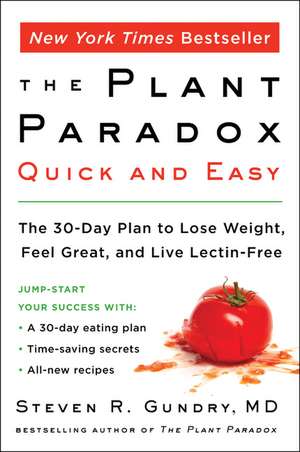 The Plant Paradox Quick and Easy: The 30-Day Plan to Lose Weight, Feel Great, and Live Lectin-Free de Dr. Steven R Gundry, MD