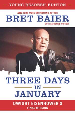 Three Days in January: Young Readers’ Edition: Dwight Eisenhower's Final Mission de Bret Baier