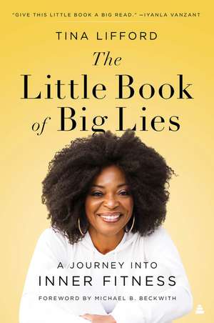 The Little Book of Big Lies: A Journey into Inner Fitness de Tina Lifford