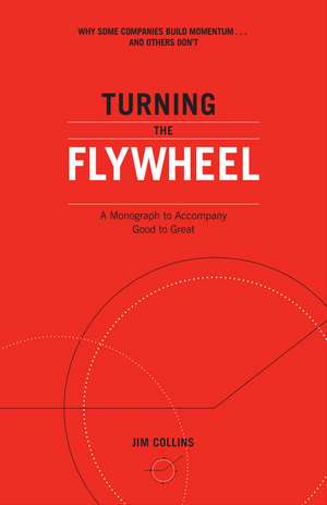 Turning the Flywheel: A Monograph to Accompany Good to Great de Jim Collins