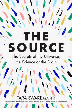 The Source: The Secrets of the Universe, the Science of the Brain de Dr. Tara Swart