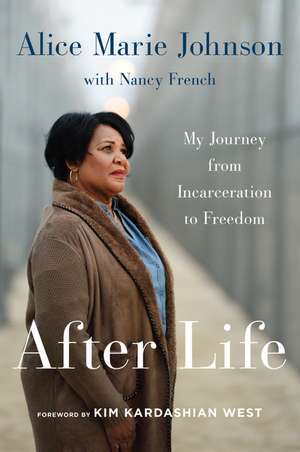 After Life: My Journey from Incarceration to Freedom de Alice Marie Johnson