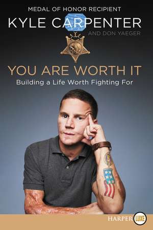 You Are Worth It: Building a Life Worth Fighting For de Kyle Carpenter