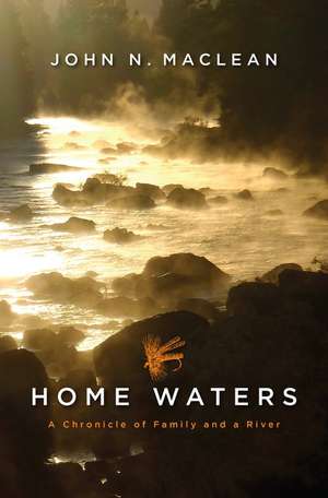 Home Waters: A Chronicle of Family and a River de John N Maclean