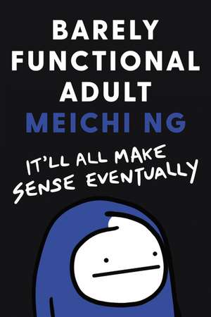 Barely Functional Adult: It'll All Make Sense Eventually de Meichi Ng