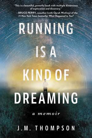 Running Is a Kind of Dreaming: A Memoir de Jm Thompson