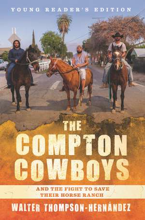 The Compton Cowboys: Young Readers’ Edition: And the Fight to Save Their Horse Ranch de Walter Thompson-Hernandez