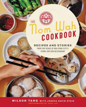 The Nom Wah Cookbook: Recipes and Stories from 100 Years at New York City's Iconic Dim Sum Restaurant de Wilson Tang