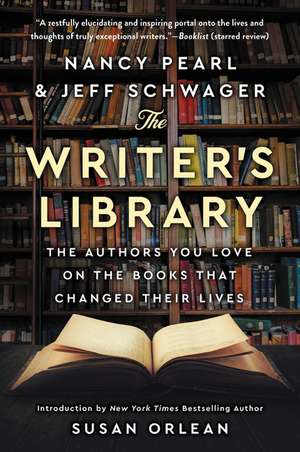 The Writer's Library: The Authors You Love on the Books That Changed Their Lives de Nancy Pearl