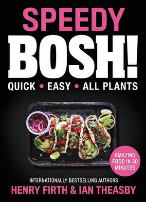 Speedy BOSH!: Over 100 Quick and Easy Plant-Based Meals in 30 Minutes de Ian Theasby