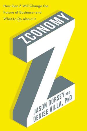 Zconomy: How Gen Z Will Change the Future of Business—and What to Do About It de Jason R. Dorsey