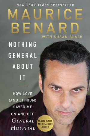 Nothing General About It: How Love (and Lithium) Saved Me On and Off General Hospital de Maurice Benard