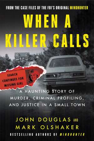 When a Killer Calls: A Haunting Story of Murder, Criminal Profiling, and Justice in a Small Town de John E. Douglas