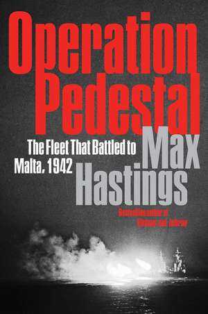 Operation Pedestal: The Fleet That Battled to Malta, 1942 de Max Hastings