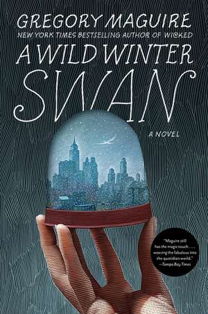 A Wild Winter Swan: A Novel de Gregory Maguire