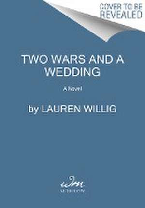 Two Wars and a Wedding de Lauren Willig