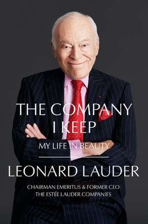 The Company I Keep: My Life in Beauty de Leonard A. Lauder