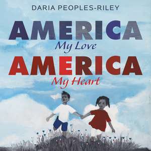 America, My Love, America, My Heart de Daria Peoples-Riley