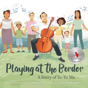 Playing at the Border: A Story of Yo-Yo Ma de Joanna Ho