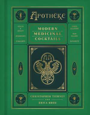 Apotheke: Modern Medicinal Cocktails de Christopher Tierney