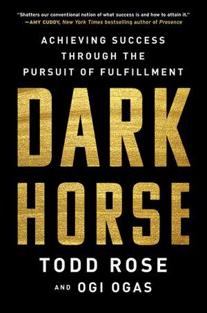 Dark Horse: Achieving Success Through the Pursuit of Fulfillment de Todd Rose