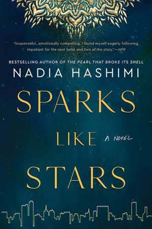 Sparks Like Stars: A Novel de Nadia Hashimi