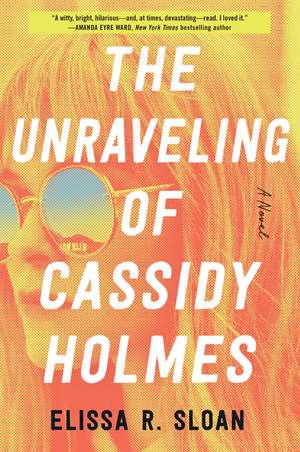 The Unraveling of Cassidy Holmes: A Novel de Elissa R Sloan