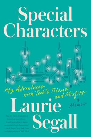 Special Characters: My Adventures with Tech's Titans and Misfits de Laurie Segall