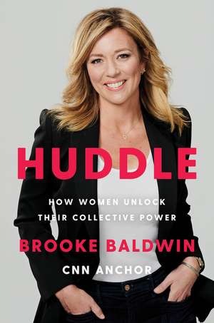 Huddle: How Women Unlock Their Collective Power de Brooke Baldwin