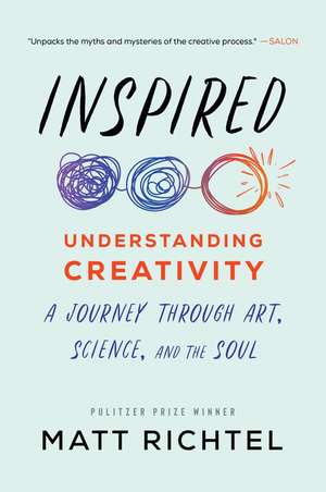 Inspired: Understanding Creativity: A Journey Through Art, Science, and the Soul de Matt Richtel