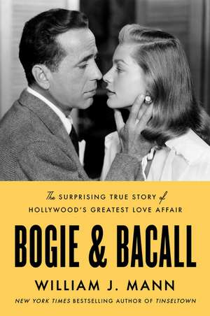 Bogie & Bacall: The Surprising True Story of Hollywood's Greatest Love Affair de William J. Mann