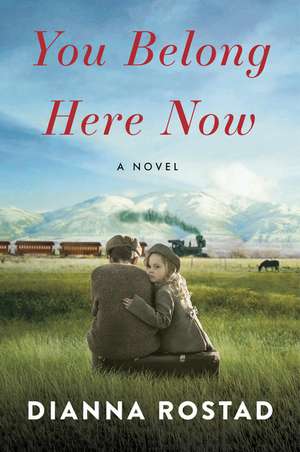 You Belong Here Now: A Novel de Dianna Rostad