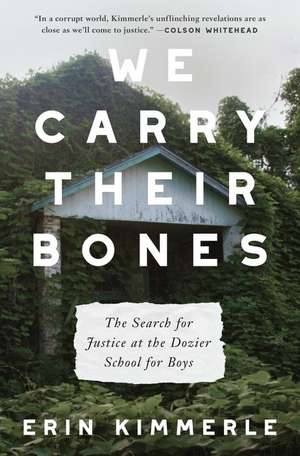 We Carry Their Bones: The Search for Justice at the Dozier School for Boys de Erin Kimmerle