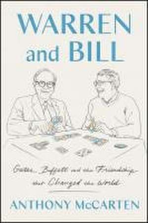 Warren and Bill: Gates, Buffett, and the Friendship That Changed the World de Anthony McCarten