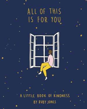 All of This Is for You: A Little Book of Kindness de Ruby Jones