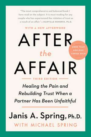 After the Affair, Third Edition: Healing the Pain and Rebuilding Trust When a Partner Has Been Unfaithful de Janis A. Spring