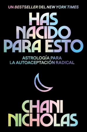 You Were Born for This \ Has nacido para esto (Spanish edition): Astrología para la autoaceptación radical de Chani Nicholas