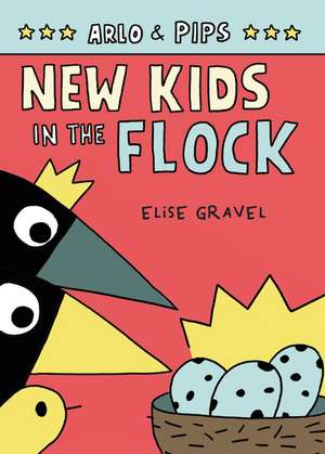 Arlo & Pips #3: New Kids in the Flock de Elise Gravel