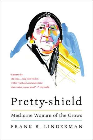 Pretty-shield: Medicine Woman of the Crows de Frank B. Linderman