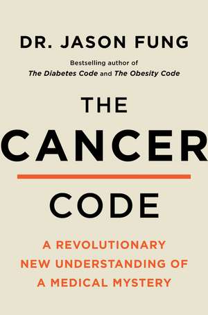 The Cancer Code: A Revolutionary New Understanding of a Medical Mystery de Dr. Jason Fung