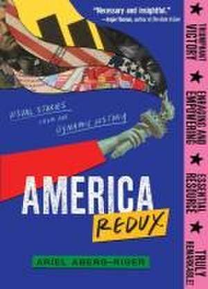 America Redux: Visual Stories from Our Dynamic History de Ariel Aberg-Riger