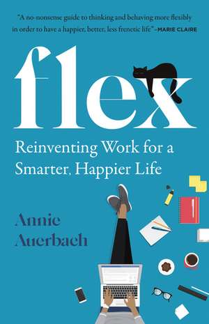 Flex: Reinventing Work for a Smarter, Happier Life de Annie Auerbach