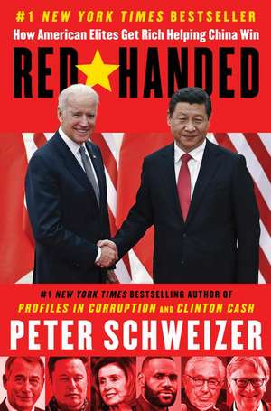 Red-Handed: How American Elites Get Rich Helping China Win de Peter Schweizer