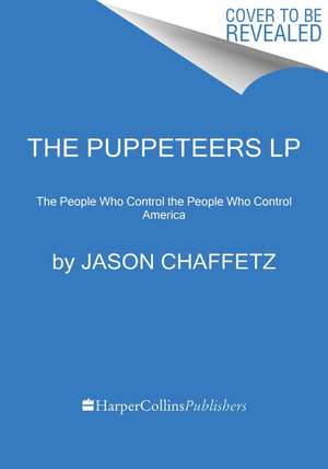 The Puppeteers: The People Who Control the People Who Control America de Jason Chaffetz