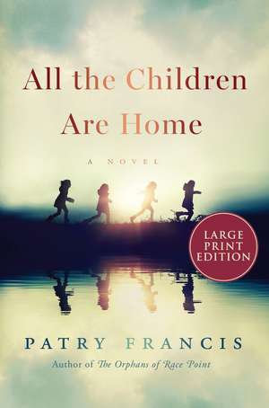 All the Children Are Home: A Novel de Patry Francis