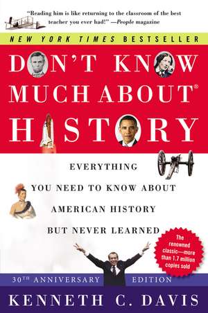 Don't Know Much About® History [30th Anniversary Edition]: Everything You Need to Know About American History but Never Learned de Kenneth C Davis