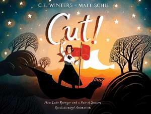 Cut!: How Lotte Reiniger and a Pair of Scissors Revolutionized Animation de C. E. Winters