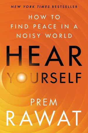 Hear Yourself: How to Find Peace in a Noisy World de Prem Rawat