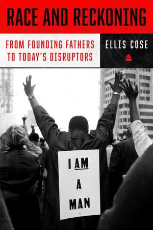 Race and Reckoning: From Founding Fathers to Today's Disruptors de Ellis Cose